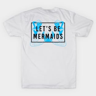 Let's Be Mermaids T-Shirt